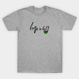 Life is Golf T-Shirt